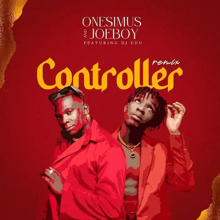 Onesimus – Controller (Remix) Ft Joeboy & DJ Edu