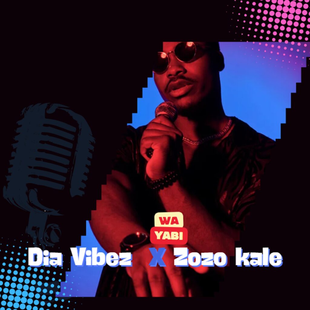 Dia Vibez – Wa Yabi Ft Zozo kale