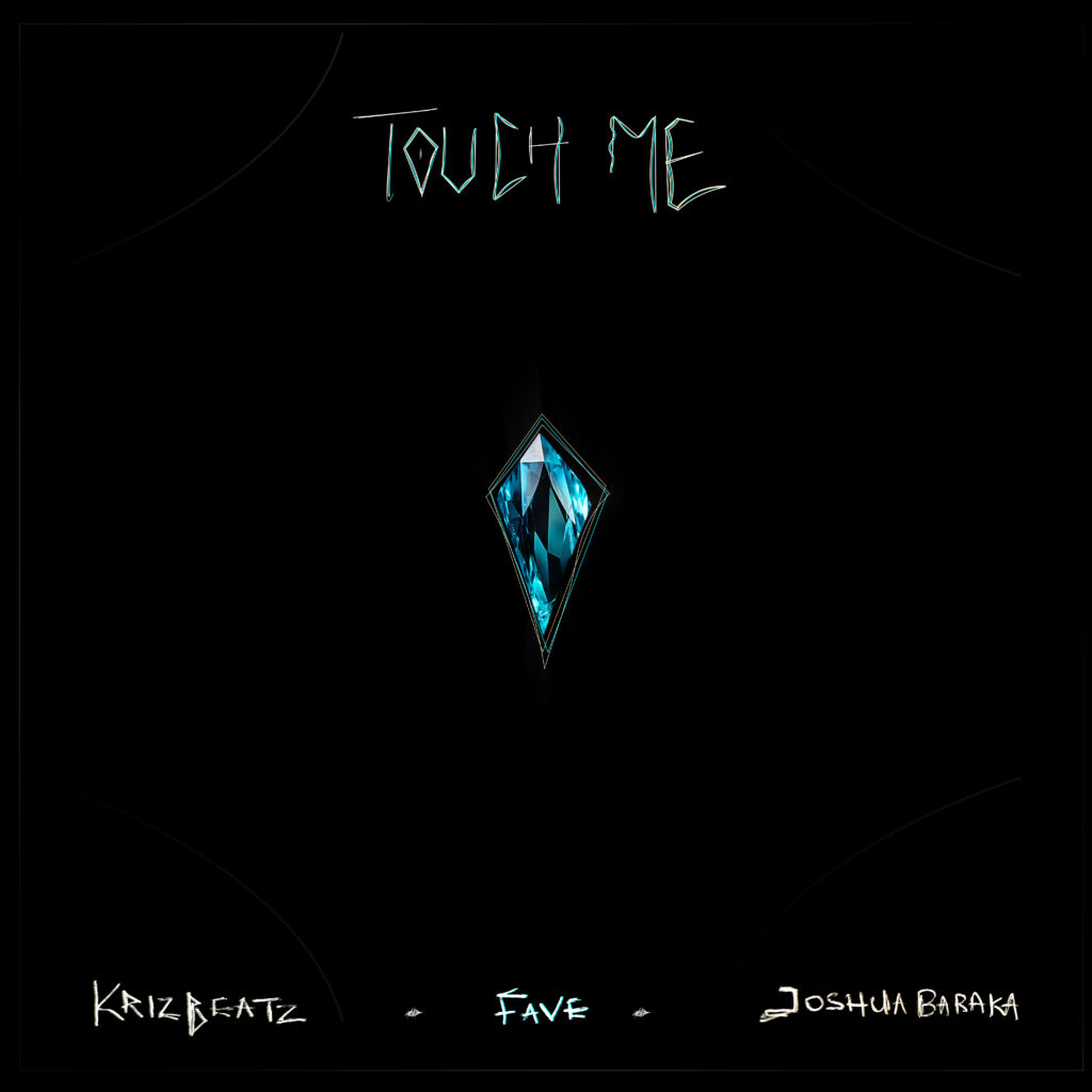 Krizbeatz – Touch Me Ft. Fave & Joshua Baraka