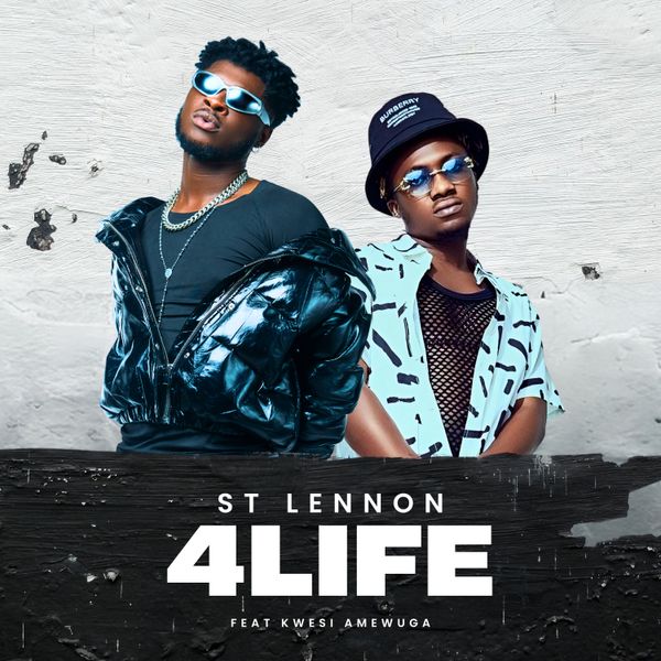 ST Lennon – 4 Life Ft. Kwesi Amewuga