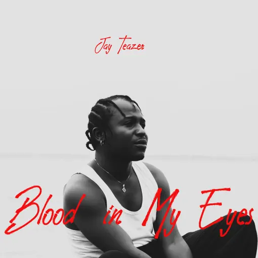 Jay Teazer – Blood in My Eyes