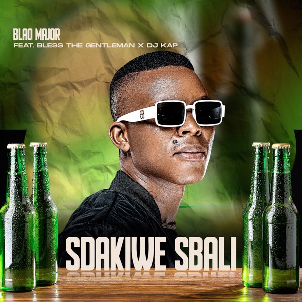 Blaq Major – Sdakiwe Sbali Ft. Bless The Gentlemen &. DJ KAP