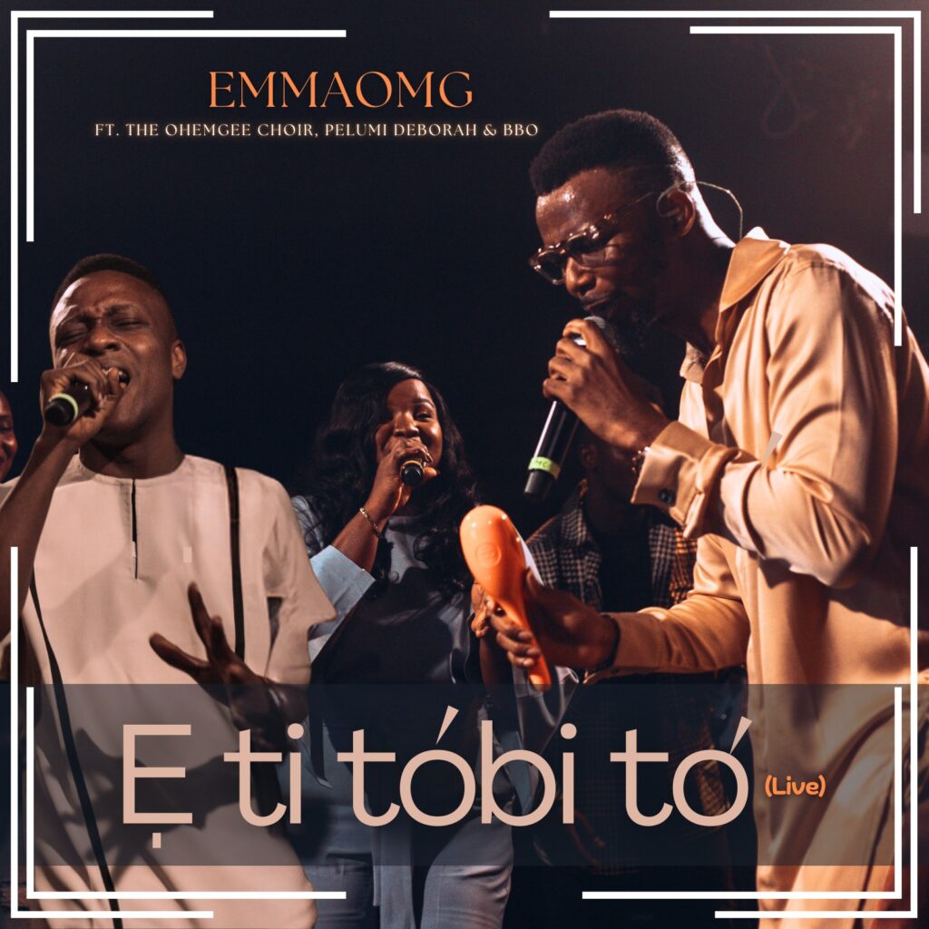 EmmaOMG – E Ti Tobi To Ft. ‪The OhEmGee Choir, Pelumi Deborah &. BBO